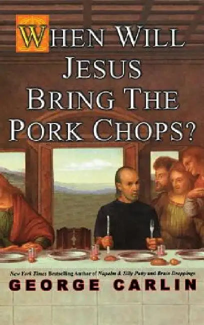 Buy When Will Jesus Bring the Pork Chops? | by George Carlin | Grand Central Publishing | by George Carlin | Grand Central Publishing | by George Carlin | Grand Central Publishing | by George Carlin | Grand Central Publishing | by George Carlin | Grand Central Publishing | by George Carlin | Grand Central Publishing | by George Carlin | Grand Central Publishing | by George Carlin | Grand Central Publishing | by George Carlin | Grand Central Publishing | by George Carlin | Grand Central Publishing |  — BookShops.in