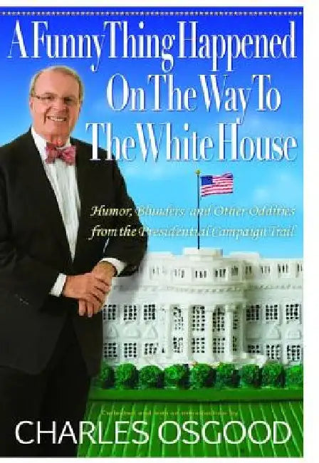 Buy A Funny Thing Happened on the Way to the White House (English, Charles Osgood) โ BookShops.in