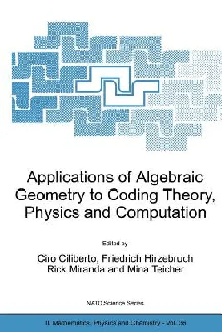Applications of Algebraic Geometry to Coding Theory, Physics and Computation: 36 (NATO Science Series II: Mathematics, Physics and Chemistry) view 2
