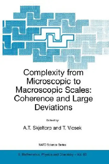 Buy Complexity from Microscopic to Macroscopic Scales | by A. T. Skjeltorp | Tamas Vicsek | Springer | by A. T. Skjeltorp | Tamas Vicsek | Springer | by A. T. Skjeltorp | Tamas Vicsek | Springer | by A. T. Skjeltorp | Tamas Vicsek | Springer | by A. T. Skjeltorp | Tamas Vicsek | Springer | by A. T. Skjeltorp | Tamas Vicsek | Springer | by A. T. Skjeltorp | Tamas Vicsek | Springer | by A. T. Skjeltorp | Tamas Vicsek | Springer | by A. T. Skjeltorp | Tamas Vicsek | Springer | by A. T. Skjeltorp | Tama — BookShops.in