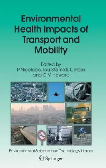 Buy Environmental Health Impacts of Transport and Mobility | by P. Nicolopoulou-Stamati | L. Hens | C. V. Howard | Springer | by P. Nicolopoulou-Stamati | L. Hens | C. V. Howard | Springer | by P. Nicolopoulou-Stamati | L. Hens | C. V. Howard | Springer | by P. Nicolopoulou-Stamati | L. Hens | C. V. Howard | Springer | by P. Nicolopoulou-Stamati | L. Hens | C. V. Howard | Springer | by P. Nicolopoulou-Stamati | L. Hens | C. V. Howard | Springer | by P. Nicolopoulou-Stamati | L. Hens | C. V. Howard | — BookShops.in