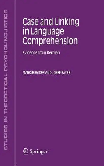 Case and Linking in Language Comprehension (English, Markus Bader | Josef Bayer)