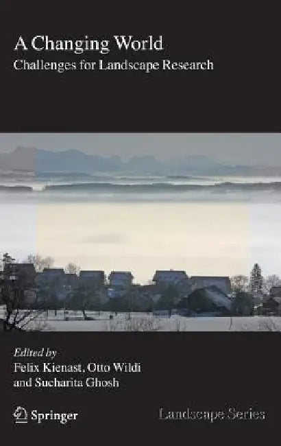 Buy A Changing World: Challenges for Landscape Research (Landscape Series) by Felix Kienast, Otto Wildi, Sucharita Ghosh | Springer | Hardcover | 2007 Edition | Ecology & Environment Textbook — BookShops.in