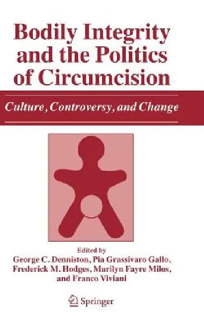 Bodily Integrity and the Politics of Circumcision (English, George C. Denniston | Pia Grassivaro Gallo | Frederick M. Hodges)