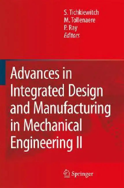Buy Advances in Integrated Design and Manufacturing in Mechanical Engineering II | by Serge Tichkiewitch | M. Tollenaere | Pascal Ray | Springer | by Serge Tichkiewitch | M. Tollenaere | Pascal Ray | Springer | by Serge Tichkiewitch | M. Tollenaere | Pascal Ray | Springer | by Serge Tichkiewitch | M. Tollenaere | Pascal Ray | Springer | by Serge Tichkiewitch | M. Tollenaere | Pascal Ray | Springer | by Serge Tichkiewitch | M. Tollenaere | Pascal Ray | Springer | by Serge Tichkiewitch | M. Tollenaere — BookShops.in