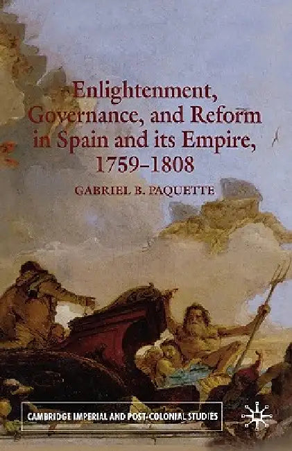 Buy Enlightenment, Governance, and Reform in Spain and Its Empire 1759-1808 (English, G. Paquette) — BookShops.in