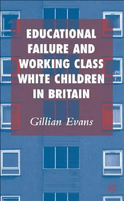 Buy Educational Failure and Working Class White (English, G. Evans) — BookShops.in