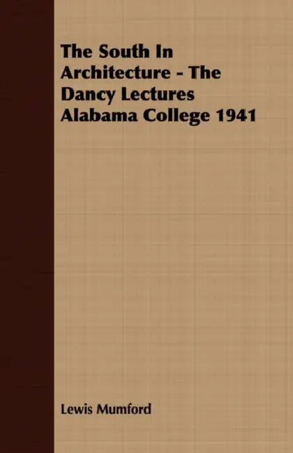 Buy The South In Architecture - The Dancy Lectures Alabama College 1941 (English, Lewis Mumford) — BookShops.in