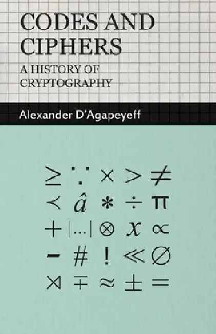 Buy Codes and Ciphers - A History of Cryptography | by Alexander D'Agapeyeff | Hesperides Press | by Alexander D'Agapeyeff | Hesperides Press | by Alexander D'Agapeyeff | Hesperides Press | by Alexander D'Agapeyeff | Hesperides Press | by Alexander D'Agapeyeff | Hesperides Press | by Alexander D'Agapeyeff | Hesperides Press | by Alexander D'Agapeyeff | Hesperides Press | by Alexander D'Agapeyeff | Hesperides Press | by Alexander D'Agapeyeff | Hesperides Press | by Alexander D'Agapeyeff | Hesperides  — BookShops.in