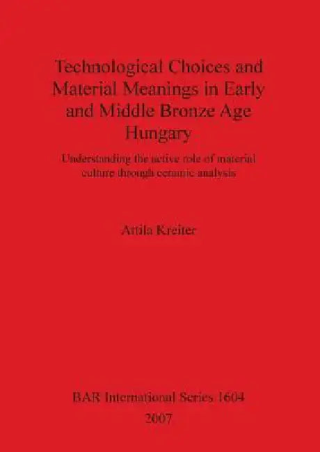 Buy Technological Choices and Material Meanings in Early and Middle Bronze Age Hungary | by Attila Kreiter | British Archaeological Reports Oxford Ltd | by Attila Kreiter | British Archaeological Reports Oxford Ltd | by Attila Kreiter | British Archaeological Reports Oxford Ltd | by Attila Kreiter | British Archaeological Reports Oxford Ltd | by Attila Kreiter | British Archaeological Reports Oxford Ltd | by Attila Kreiter | British Archaeological Reports Oxford Ltd | by Attila Kreiter | British Arc — BookShops.in