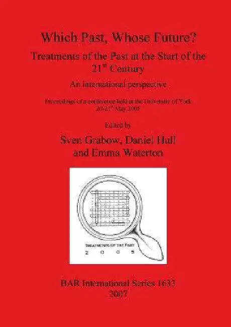 Buy Which Past, Whose Future? Treatments of the Past at the Start of the 21st Century | by Sven Grabow | Daniel Hull | Emma Waterton | British Archaeological Reports Oxford Ltd | by Sven Grabow | Daniel Hull | Emma Waterton | British Archaeological Reports Oxford Ltd | by Sven Grabow | Daniel Hull | Emma Waterton | British Archaeological Reports Oxford Ltd | by Sven Grabow | Daniel Hull | Emma Waterton | British Archaeological Reports Oxford Ltd | by Sven Grabow | Daniel Hull | Emma Waterton | Briti — BookShops.in