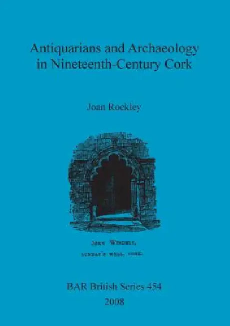 Buy Antiquarians and Archaeology in Nineteenth-Century Cork | by Joan Rockley | British Archaeological Reports Oxford Ltd | by Joan Rockley | British Archaeological Reports Oxford Ltd | by Joan Rockley | British Archaeological Reports Oxford Ltd | by Joan Rockley | British Archaeological Reports Oxford Ltd | by Joan Rockley | British Archaeological Reports Oxford Ltd | by Joan Rockley | British Archaeological Reports Oxford Ltd | by Joan Rockley | British Archaeological Reports Oxford Ltd | by Joan — BookShops.in