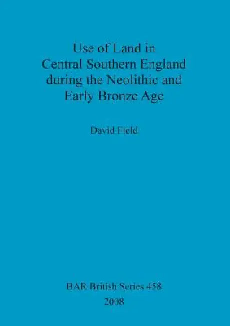 Buy Use of Land in Central Southern England during the Neolithic and Early Bronze Age | by David Field | British Archaeological Reports Oxford Ltd | by David Field | British Archaeological Reports Oxford Ltd | by David Field | British Archaeological Reports Oxford Ltd | by David Field | British Archaeological Reports Oxford Ltd | by David Field | British Archaeological Reports Oxford Ltd | by David Field | British Archaeological Reports Oxford Ltd | by David Field | British Archaeological Reports Ox — BookShops.in