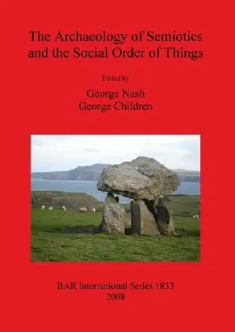 Buy The Archaeology of Semiotics and the Social Order of Things | by George Nash | George Children | British Archaeological Reports Oxford Ltd | by George Nash | George Children | British Archaeological Reports Oxford Ltd | by George Nash | George Children | British Archaeological Reports Oxford Ltd | by George Nash | George Children | British Archaeological Reports Oxford Ltd | by George Nash | George Children | British Archaeological Reports Oxford Ltd | by George Nash | George Children | British — BookShops.in