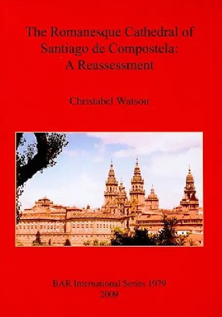 Buy The Romanesque Cathedral of Santiago de Compostela | by Christabel Watson | British Archaeological Reports Oxford Ltd | by Christabel Watson | British Archaeological Reports Oxford Ltd | by Christabel Watson | British Archaeological Reports Oxford Ltd | by Christabel Watson | British Archaeological Reports Oxford Ltd | by Christabel Watson | British Archaeological Reports Oxford Ltd | by Christabel Watson | British Archaeological Reports Oxford Ltd | by Christabel Watson | British Archaeological — BookShops.in