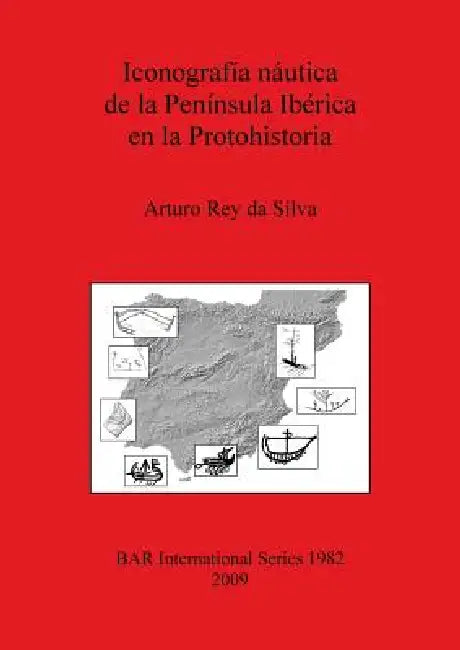 Buy Iconografía náutica de la Península Ibérica en la Protohistoria (English, Arturo Rey Da Silva) — BookShops.in