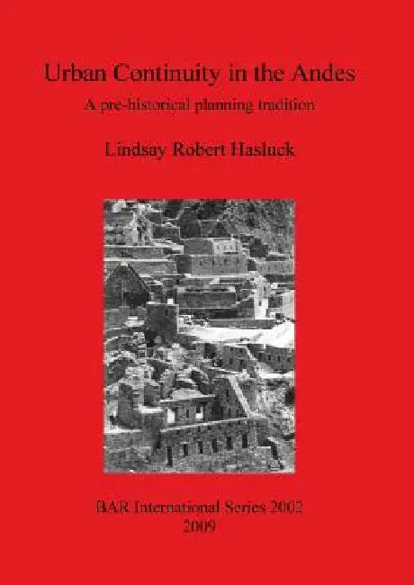 Buy Urban Continuity in the Andes | by Lindsay Robert Hasluck | British Archaeological Reports Oxford Ltd | by Lindsay Robert Hasluck | British Archaeological Reports Oxford Ltd | by Lindsay Robert Hasluck | British Archaeological Reports Oxford Ltd | by Lindsay Robert Hasluck | British Archaeological Reports Oxford Ltd | by Lindsay Robert Hasluck | British Archaeological Reports Oxford Ltd | by Lindsay Robert Hasluck | British Archaeological Reports Oxford Ltd | by Lindsay Robert Hasluck | British — BookShops.in