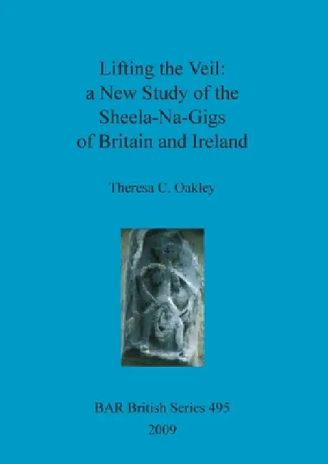 Buy Lifting the Veil - a New Study of the Sheela-Na-Gigs of Britain and Ireland | by Theresa C. Oakley | British Archaeological Reports Oxford Ltd | by Theresa C. Oakley | British Archaeological Reports Oxford Ltd | by Theresa C. Oakley | British Archaeological Reports Oxford Ltd | by Theresa C. Oakley | British Archaeological Reports Oxford Ltd | by Theresa C. Oakley | British Archaeological Reports Oxford Ltd | by Theresa C. Oakley | British Archaeological Reports Oxford Ltd | by Theresa C. Oakley — BookShops.in