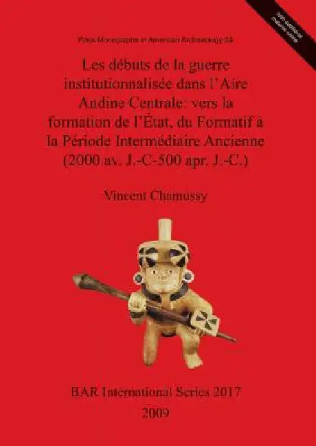 Buy Les débuts de la guerre institutionnalisée dans l'Aire Andine Centrale | by Vincent Chamussy | British Archaeological Reports Oxford Ltd | by Vincent Chamussy | British Archaeological Reports Oxford Ltd | by Vincent Chamussy | British Archaeological Reports Oxford Ltd | by Vincent Chamussy | British Archaeological Reports Oxford Ltd | by Vincent Chamussy | British Archaeological Reports Oxford Ltd | by Vincent Chamussy | British Archaeological Reports Oxford Ltd | by Vincent Chamussy | British A — BookShops.in