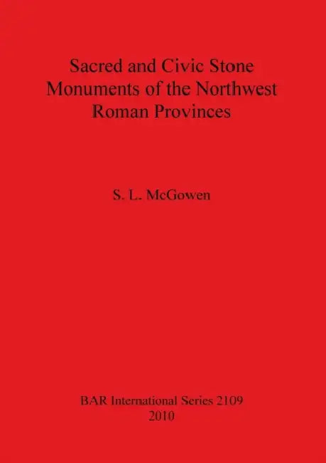 Buy Sacred and Civic Stone Monuments of the Northwest Roman Provinces | by S. L. McGowen | British Archaeological Reports Oxford Ltd | by S. L. McGowen | British Archaeological Reports Oxford Ltd | by S. L. McGowen | British Archaeological Reports Oxford Ltd | by S. L. McGowen | British Archaeological Reports Oxford Ltd | by S. L. McGowen | British Archaeological Reports Oxford Ltd | by S. L. McGowen | British Archaeological Reports Oxford Ltd | by S. L. McGowen | British Archaeological Reports Oxfo — BookShops.in