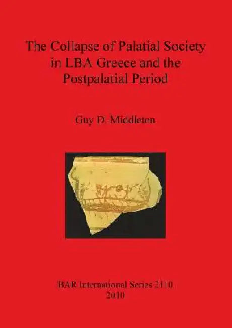 Buy The Collapse of Palatial Society in LBA Greece and the Postpalatial Period (English, Guy D. Middleton) — BookShops.in