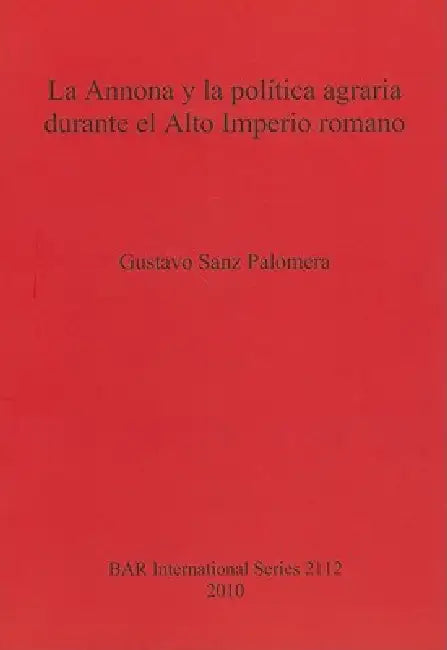 Buy La Annona y la política agraria durante el Alto Imperio romano | by Gustavo Sanz Palomera | British Archaeological Reports Oxford Ltd | by Gustavo Sanz Palomera | British Archaeological Reports Oxford Ltd | by Gustavo Sanz Palomera | British Archaeological Reports Oxford Ltd | by Gustavo Sanz Palomera | British Archaeological Reports Oxford Ltd | by Gustavo Sanz Palomera | British Archaeological Reports Oxford Ltd | by Gustavo Sanz Palomera | British Archaeological Reports Oxford Ltd | by Gustav — BookShops.in