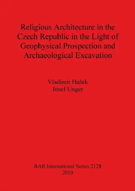 Buy Religious Architecture in the Czech Republic in the Light of Geophysical Prospection and Archaeologi (English, Vladimír Hasek | Josef Unger) — BookShops.in