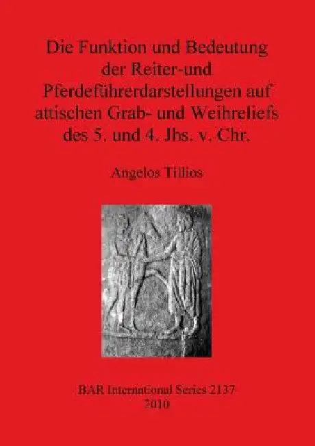 Buy Die Funktion und Bedeutung der Reiter-und Pferdeführerdarstellungen auf attischen Grab- und Weihreli | by Angelos Tillios | British Archaeological Reports Oxford Ltd | by Angelos Tillios | British Archaeological Reports Oxford Ltd | by Angelos Tillios | British Archaeological Reports Oxford Ltd | by Angelos Tillios | British Archaeological Reports Oxford Ltd | by Angelos Tillios | British Archaeological Reports Oxford Ltd | by Angelos Tillios | British Archaeological Reports Oxford Ltd | by Ange — BookShops.in