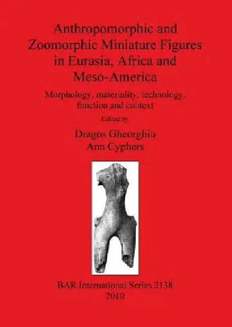Buy Anthropomorphic and Zoomorphic Miniature Figures in Eurasia, Africa and Meso-America | by Dragos Gheorghiu | Ann Cyphers | British Archaeological Reports Oxford Ltd | by Dragos Gheorghiu | Ann Cyphers | British Archaeological Reports Oxford Ltd | by Dragos Gheorghiu | Ann Cyphers | British Archaeological Reports Oxford Ltd | by Dragos Gheorghiu | Ann Cyphers | British Archaeological Reports Oxford Ltd | by Dragos Gheorghiu | Ann Cyphers | British Archaeological Reports Oxford Ltd | by Dragos Ghe — BookShops.in