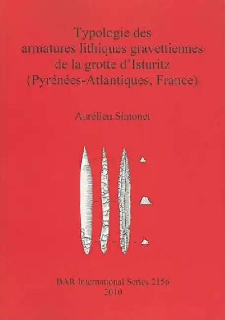 Buy Typologie des armatures lithiques gravettiennes de la grotte d'Isturitz | by Aurélien Simonet | British Archaeological Reports Oxford Ltd | by Aurélien Simonet | British Archaeological Reports Oxford Ltd | by Aurélien Simonet | British Archaeological Reports Oxford Ltd | by Aurélien Simonet | British Archaeological Reports Oxford Ltd | by Aurélien Simonet | British Archaeological Reports Oxford Ltd | by Aurélien Simonet | British Archaeological Reports Oxford Ltd | by Aurélien Simonet | British — BookShops.in