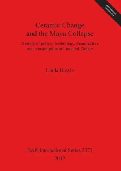 Buy Ceramic Change and the Maya Collapse | by Linda Howie | British Archaeological Reports Oxford Ltd | by Linda Howie | British Archaeological Reports Oxford Ltd | by Linda Howie | British Archaeological Reports Oxford Ltd | by Linda Howie | British Archaeological Reports Oxford Ltd | by Linda Howie | British Archaeological Reports Oxford Ltd | by Linda Howie | British Archaeological Reports Oxford Ltd | by Linda Howie | British Archaeological Reports Oxford Ltd | by Linda Howie | British Archaeolo — BookShops.in
