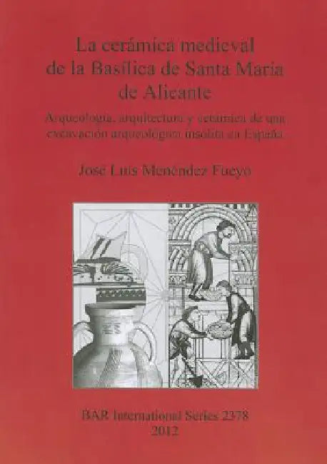 Buy La cerámica medieval de la Basílica de Santa María de Alicante (English, José Luis Menéndez Fueyo) — BookShops.in