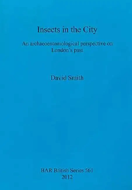 Buy Insects in the City | by David Smith | British Archaeological Reports Oxford Ltd | by David Smith | British Archaeological Reports Oxford Ltd | by David Smith | British Archaeological Reports Oxford Ltd | by David Smith | British Archaeological Reports Oxford Ltd | by David Smith | British Archaeological Reports Oxford Ltd | by David Smith | British Archaeological Reports Oxford Ltd | by David Smith | British Archaeological Reports Oxford Ltd | by David Smith | British Archaeological Reports Oxf — BookShops.in