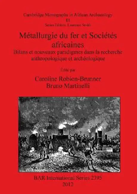Buy Métallurgie du fer et Sociétés africaines | by Caroline Robion-Brunner | Bruno Martinelli | British Archaeological Reports Oxford Ltd | by Caroline Robion-Brunner | Bruno Martinelli | British Archaeological Reports Oxford Ltd | by Caroline Robion-Brunner | Bruno Martinelli | British Archaeological Reports Oxford Ltd | by Caroline Robion-Brunner | Bruno Martinelli | British Archaeological Reports Oxford Ltd | by Caroline Robion-Brunner | Bruno Martinelli | British Archaeological Reports Oxford Lt — BookShops.in