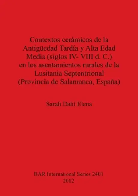 Buy Contextos cerámicos de la Antigüedad Tardía y Alta Edad Media, siglos IV-VIII d. C., en los asentami (English, Sarah Dahí Elena) — BookShops.in