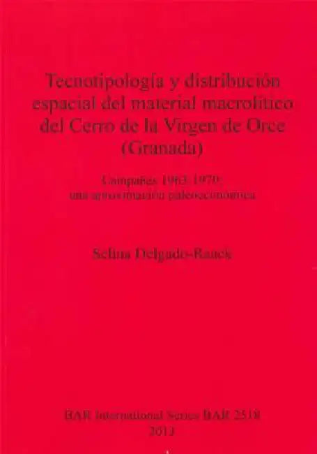 Buy Tecnotipología y distribución espacial del material macrolítico del Cerro de la Virgen de Orce (Gran (English, Selina Delgado-Raack) — BookShops.in