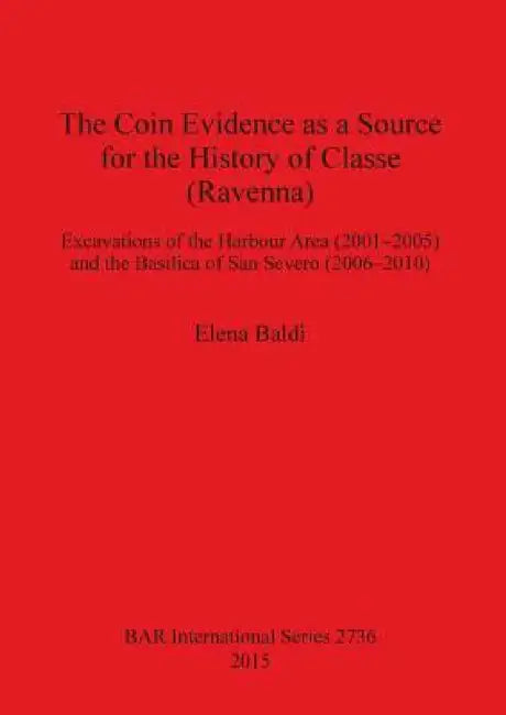 Buy The Coin Evidence as a Source for the History of Classe (Ravenna) (English, Elena Baldi) — BookShops.in
