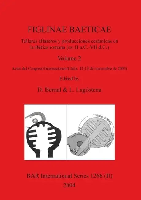 Buy FIGLINAE BAETICAE, Volume 2 | by D. Bernal | L. Lagóstena | British Archaeological Reports Oxford Ltd | by D. Bernal | L. Lagóstena | British Archaeological Reports Oxford Ltd | by D. Bernal | L. Lagóstena | British Archaeological Reports Oxford Ltd | by D. Bernal | L. Lagóstena | British Archaeological Reports Oxford Ltd | by D. Bernal | L. Lagóstena | British Archaeological Reports Oxford Ltd | by D. Bernal | L. Lagóstena | British Archaeological Reports Oxford Ltd | by D. Bernal | L. Lagósten — BookShops.in