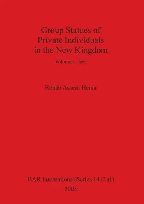 Buy Group Statues of Private Individuals in the New Kingdom, Volume I | by Rehab Assem Hema | British Archaeological Reports Oxford Ltd | by Rehab Assem Hema | British Archaeological Reports Oxford Ltd | by Rehab Assem Hema | British Archaeological Reports Oxford Ltd | by Rehab Assem Hema | British Archaeological Reports Oxford Ltd | by Rehab Assem Hema | British Archaeological Reports Oxford Ltd | by Rehab Assem Hema | British Archaeological Reports Oxford Ltd | by Rehab Assem Hema | British Archae — BookShops.in