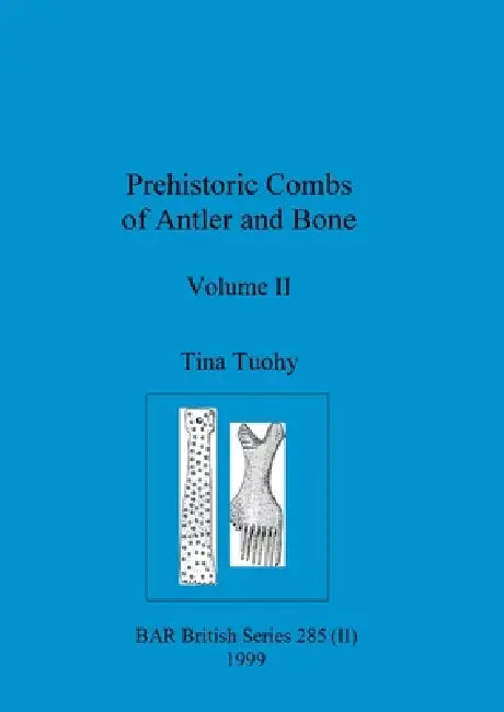 Buy Prehistoric Combs of Antler and Bone Volume II by Tina Tuohy | BAR British Series 285 | Hardcover Archaeology Textbook | British Archaeological Reports Oxford Ltd — BookShops.in