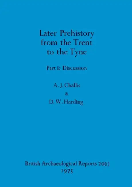 Buy Later Prehistory from the Trent to the Tyne, Part i (English, A. J. Challis | D. W. Harding) — BookShops.in