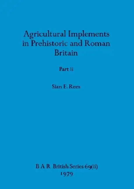 Buy Agricultural Implements in Prehistoric and Roman Britain, Part ii | by Sian E. Rees | British Archaeological Reports Oxford Ltd | by Sian E. Rees | British Archaeological Reports Oxford Ltd | by Sian E. Rees | British Archaeological Reports Oxford Ltd | by Sian E. Rees | British Archaeological Reports Oxford Ltd | by Sian E. Rees | British Archaeological Reports Oxford Ltd | by Sian E. Rees | British Archaeological Reports Oxford Ltd | by Sian E. Rees | British Archaeological Reports Oxford Ltd — BookShops.in