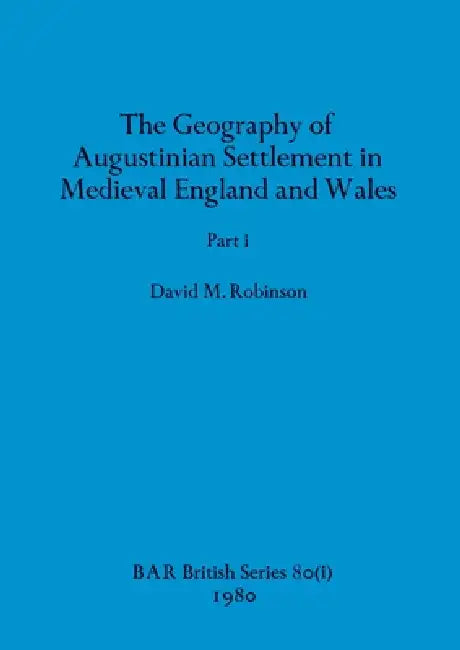 Buy The Geography of Augustinian Settlement in Medieval England and Wales, Part i (English, David M. Robinson) — BookShops.in