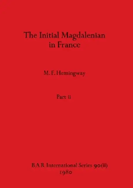 Buy The Initial Magdalenian in France, Part ii | by M. F. Hemingway | British Archaeological Reports Oxford Ltd | by M. F. Hemingway | British Archaeological Reports Oxford Ltd | by M. F. Hemingway | British Archaeological Reports Oxford Ltd | by M. F. Hemingway | British Archaeological Reports Oxford Ltd | by M. F. Hemingway | British Archaeological Reports Oxford Ltd | by M. F. Hemingway | British Archaeological Reports Oxford Ltd | by M. F. Hemingway | British Archaeological Reports Oxford Ltd | — BookShops.in