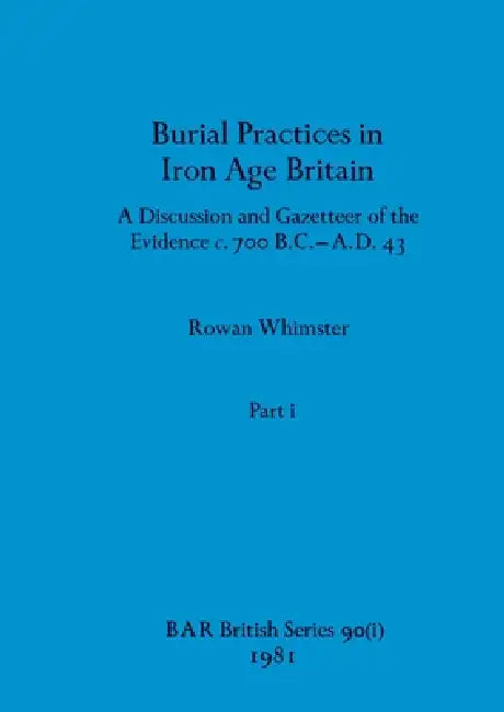 Buy Burial Practices in Iron Age Britain, Part i | by Rowan Whimster | British Archaeological Reports Oxford Ltd | by Rowan Whimster | British Archaeological Reports Oxford Ltd | by Rowan Whimster | British Archaeological Reports Oxford Ltd | by Rowan Whimster | British Archaeological Reports Oxford Ltd | by Rowan Whimster | British Archaeological Reports Oxford Ltd | by Rowan Whimster | British Archaeological Reports Oxford Ltd | by Rowan Whimster | British Archaeological Reports Oxford Ltd | by Ro — BookShops.in