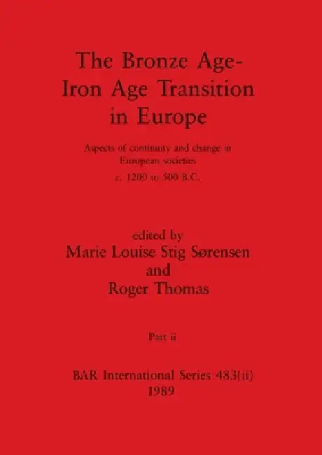 Buy The Bronze Age - Iron Age Transition in Europe, Part ii | by Marie Louise Stig Sørensen | Roger Thomas | British Archaeological Reports Oxford Ltd | by Marie Louise Stig Sørensen | Roger Thomas | British Archaeological Reports Oxford Ltd | by Marie Louise Stig Sørensen | Roger Thomas | British Archaeological Reports Oxford Ltd | by Marie Louise Stig Sørensen | Roger Thomas | British Archaeological Reports Oxford Ltd | by Marie Louise Stig Sørensen | Roger Thomas | British Archaeological Reports — BookShops.in