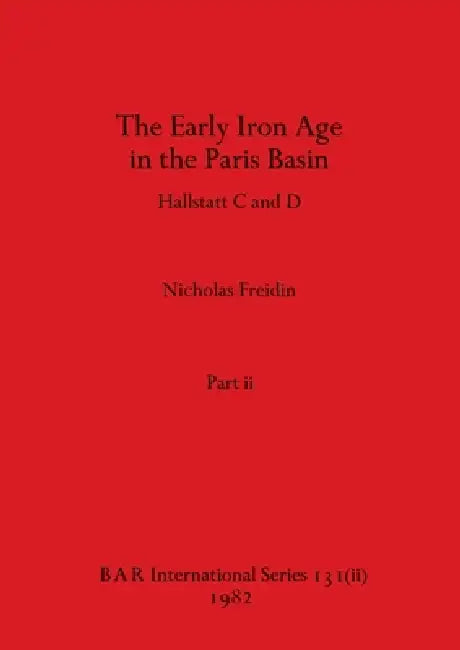 Buy The Early Iron Age in the Paris Basin, Part ii | by Nicholas Freidin | British Archaeological Reports Oxford Ltd | by Nicholas Freidin | British Archaeological Reports Oxford Ltd | by Nicholas Freidin | British Archaeological Reports Oxford Ltd | by Nicholas Freidin | British Archaeological Reports Oxford Ltd | by Nicholas Freidin | British Archaeological Reports Oxford Ltd | by Nicholas Freidin | British Archaeological Reports Oxford Ltd | by Nicholas Freidin | British Archaeological Reports Ox — BookShops.in