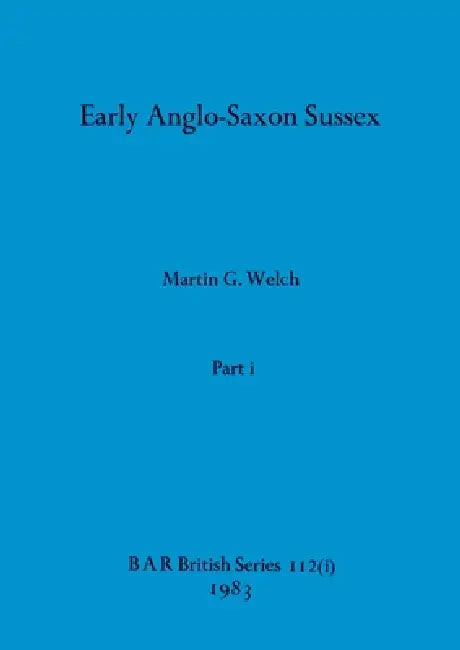 Buy Early Anglo-Saxon Sussex, Part i | by Martin G. Welch | British Archaeological Reports Oxford Ltd | by Martin G. Welch | British Archaeological Reports Oxford Ltd | by Martin G. Welch | British Archaeological Reports Oxford Ltd | by Martin G. Welch | British Archaeological Reports Oxford Ltd | by Martin G. Welch | British Archaeological Reports Oxford Ltd | by Martin G. Welch | British Archaeological Reports Oxford Ltd | by Martin G. Welch | British Archaeological Reports Oxford Ltd | by Martin  — BookShops.in