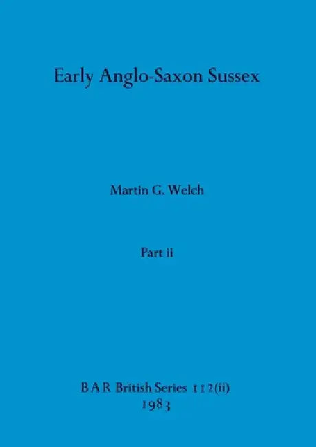 Buy Early Anglo-Saxon Sussex, Part ii | by Martin G. Welch | British Archaeological Reports Oxford Ltd | by Martin G. Welch | British Archaeological Reports Oxford Ltd | by Martin G. Welch | British Archaeological Reports Oxford Ltd | by Martin G. Welch | British Archaeological Reports Oxford Ltd | by Martin G. Welch | British Archaeological Reports Oxford Ltd | by Martin G. Welch | British Archaeological Reports Oxford Ltd | by Martin G. Welch | British Archaeological Reports Oxford Ltd | by Martin — BookShops.in