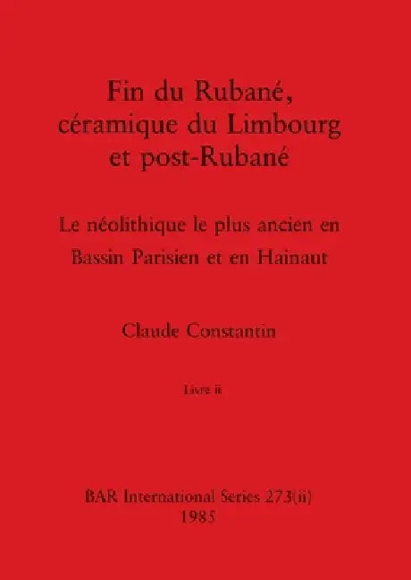 Buy Fin du Rubané, céramique du Limbourg et post-Rubané, Livre ii | by Claude Constantin | British Archaeological Reports Oxford Ltd | by Claude Constantin | British Archaeological Reports Oxford Ltd | by Claude Constantin | British Archaeological Reports Oxford Ltd | by Claude Constantin | British Archaeological Reports Oxford Ltd | by Claude Constantin | British Archaeological Reports Oxford Ltd | by Claude Constantin | British Archaeological Reports Oxford Ltd | by Claude Constantin | British Arc — BookShops.in